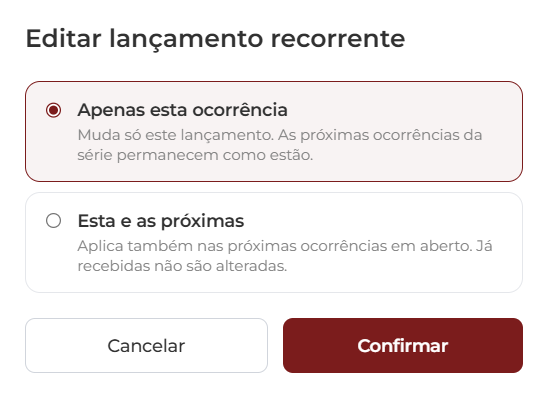 Modal Editar lançamento recorrente com duas opções em radio: Apenas esta ocorrência (selecionada) — 'Muda só este lançamento. As próximas ocorrências da série permanecem como estão.' e Esta e as próximas — 'Aplica também nas próximas ocorrências em aberto. Já recebidas não são alteradas.'. No rodapé, os botões Cancelar e Confirmar
