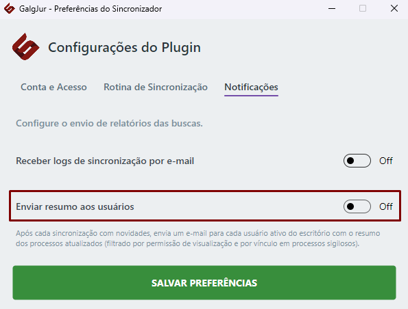 Aba Notificações do plugin com texto Configure o envio de relatórios das buscas, opção de ativar e desativar Receber logs de sincronização por e-mail em On (roxo) com campo de e-mail preenchido, e opção de ativar e desativar Enviar resumo aos usuários em Off destacado em vermelho com descrição Após cada sincronização com novidades, envia um e-mail para cada usuário ativo do escritório com o resumo dos processos atualizados (filtrado por permissão de visualização e por vínculo em processos sigilosos). Botão SALVAR PREFERÊNCIAS em verde no rodapé
